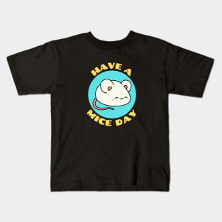 Have A Mice Day | Nice Day Mouse Pun Kids T-Shirt